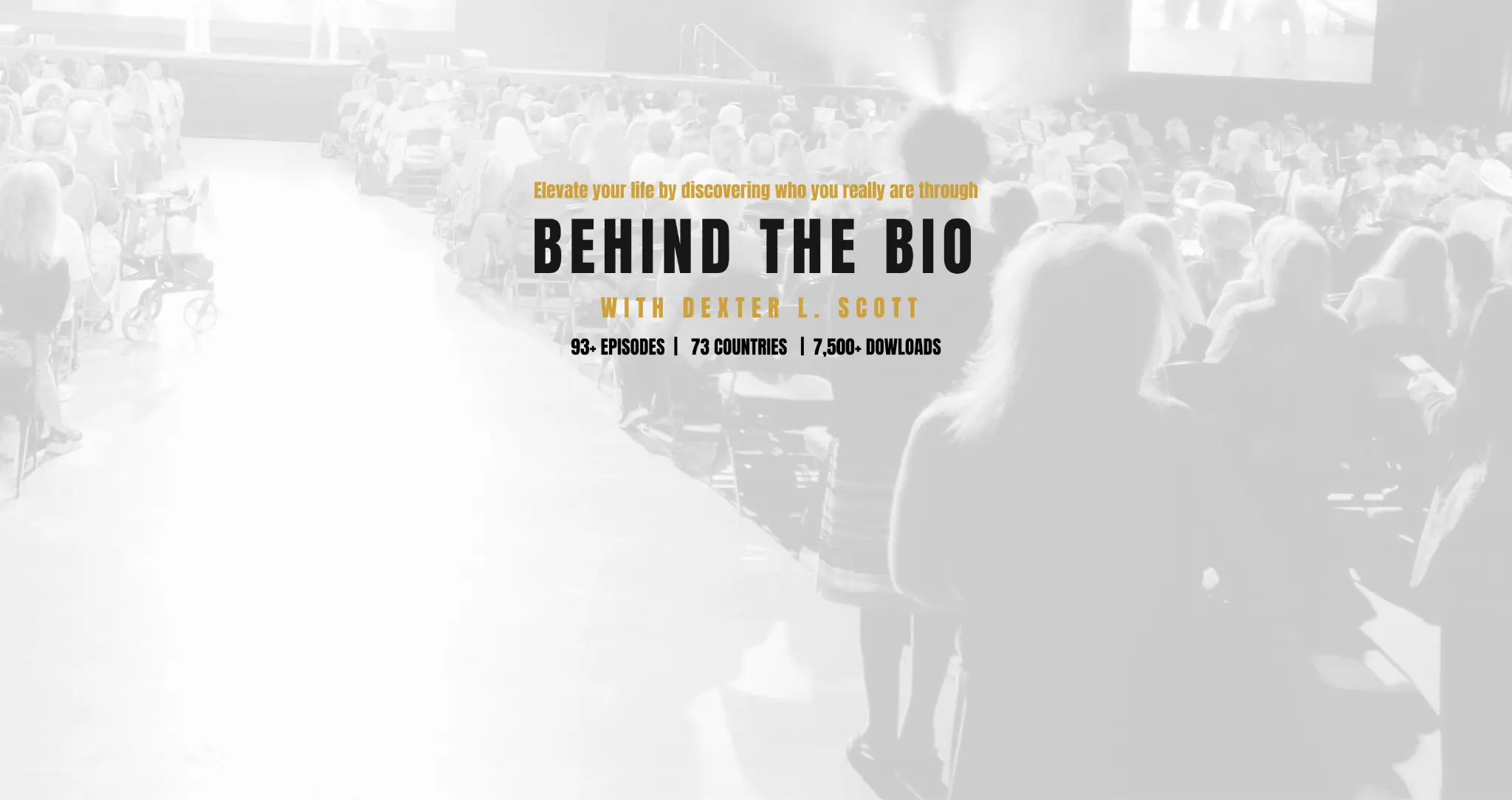 Behind The Bio with Dexter L. Scott - 93+ Episodes, 73 Countries, 7,500+ Downloads